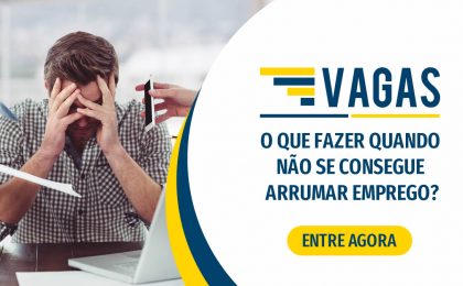 O QUE FAZER QUANDO NÃO SE CONSEGUE ARRUMAR EMPREGO.